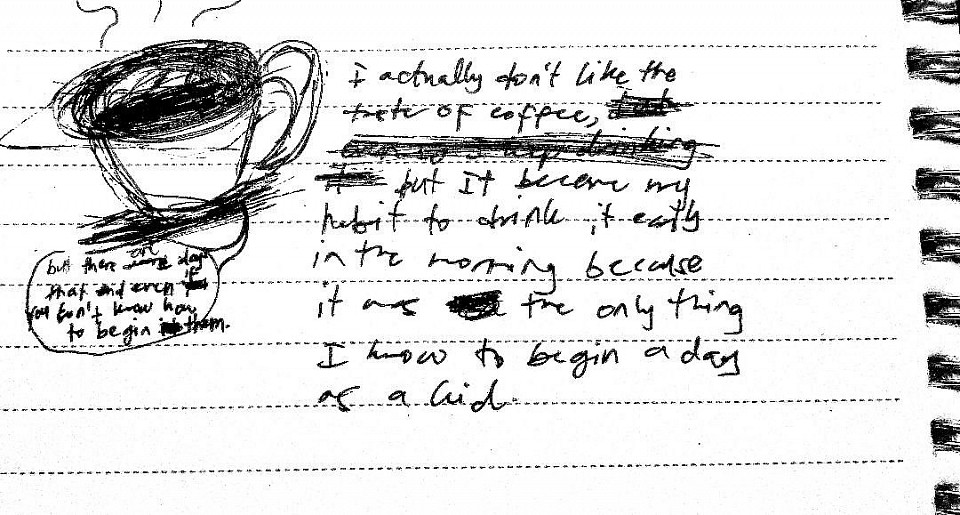 coffee: but there are days that end even if you don't know how to begin them.