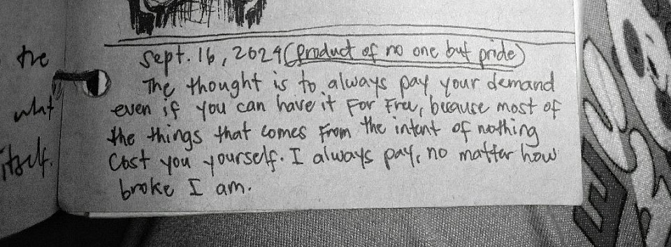 The thought is to always pay your demand even if you can have it for free, because most of the things that comes from the intent of nothing is cost you yourself. I always pay, no matter how broke I am.